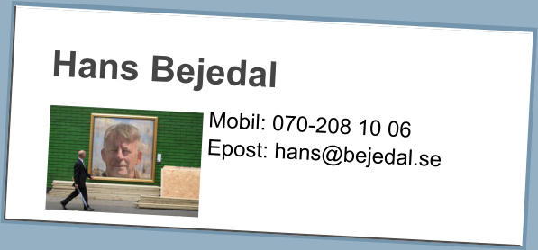 Hans Bejedal Mobil: 070-208 10 06 Epost: hans@bejedal.se